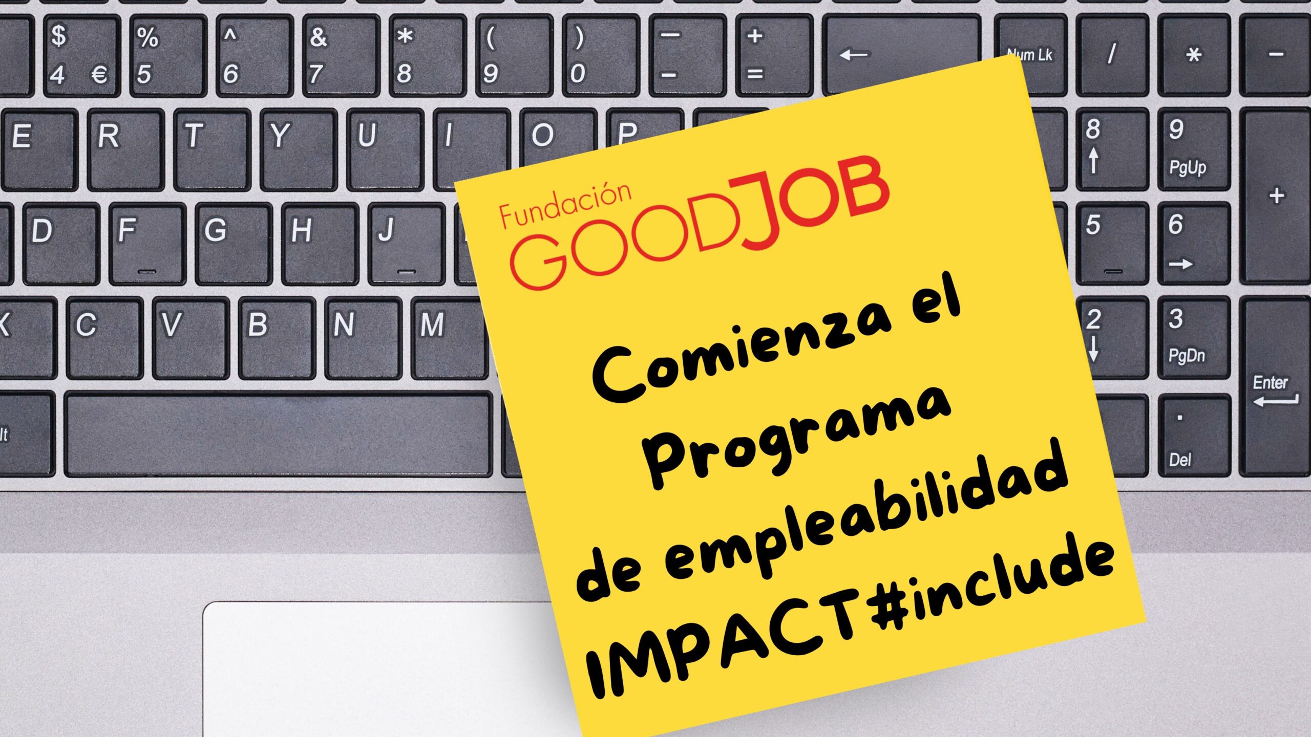 Cartel anunciando el inicio del Programa de Empleabilidad IMPACT#include de Fundación GoodJob, con una imagen de teclado y un post-it amarillo.
