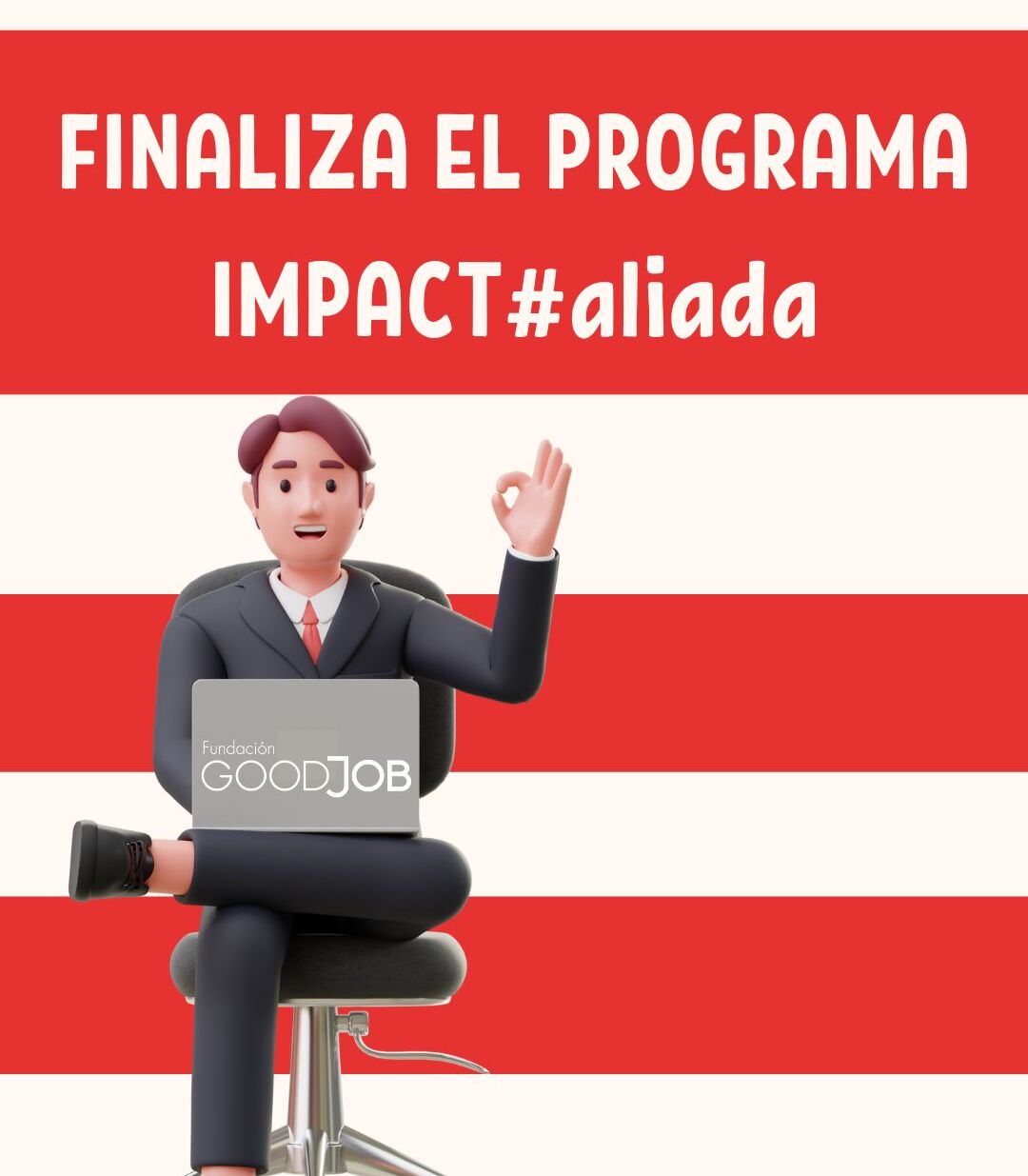 Ilustración 3D de un personaje animado con traje gris y corbata roja, sentado con un portátil que muestra el logo de GoodJob y haciendo un gesto de OK con la mano. El fondo alterna franjas rojas y blancas, y en la parte superior aparece el texto 'FINALIZA EL PROGRAMA IMPACT#aliada